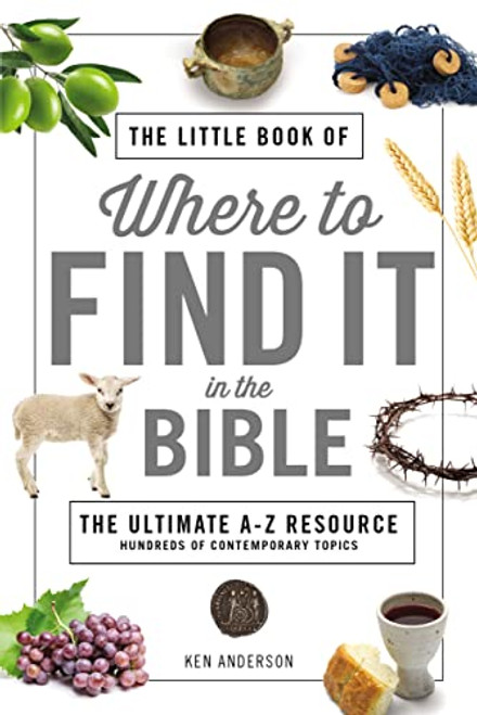 The Little Book of Where to Find It in the Bible (The Ultimate A-to-Z Resource) (Miniature Edition) by Ken Anderson, 9780785233336