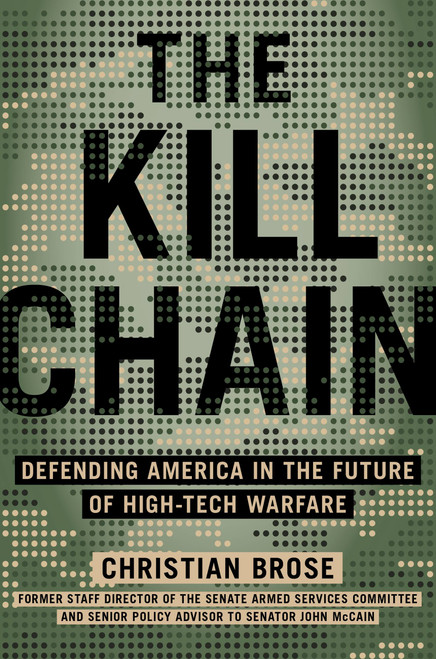 The Kill Chain (Defending America in the Future of High-Tech Warfare) by Christian Brose, 9780316533539
