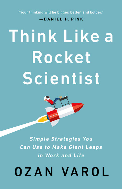 Think Like a Rocket Scientist (Simple Strategies You Can Use to Make Giant Leaps in Work and Life) by Ozan Varol, 9781541762596