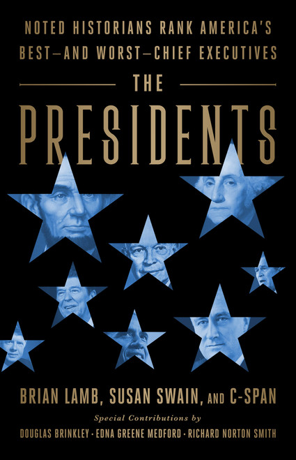 The Presidents (Noted Historians Rank America's Best--and Worst--Chief Executives) - 9781541774353 by Brian Lamb, Susan Swain, Douglas Brinkley, Richard Norton Smith, 9781541774353
