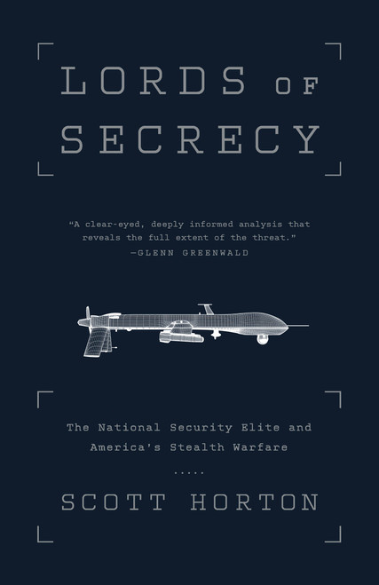 Lords of Secrecy (The National Security Elite and America's Stealth Warfare) by Scott Horton, 9781568585178