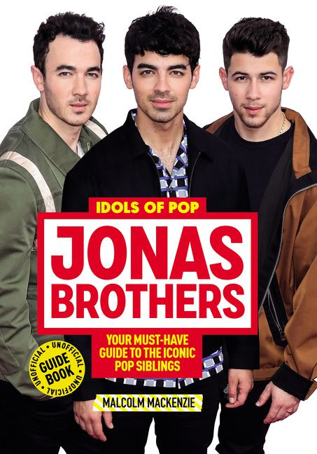 Idols of Pop: Jonas Brothers (Your Unofficial Guide to the Iconic Pop Siblings) by Malcolm Mackenzie, 9780062984289