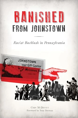 Banished from Johnstown (Racist Backlash in Pennsylvania) by Cody P. McDevitt, 9781467142748