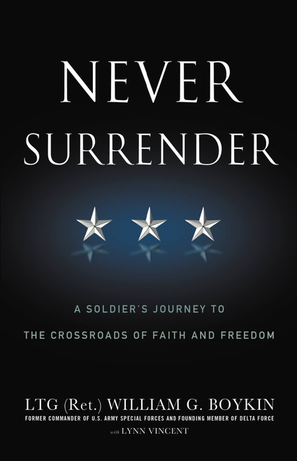 Never Surrender (A Soldier's Journey to the Crossroads of Faith and Freedom) by General Jerry Boykin, Lynn Vincent, 9780446583220