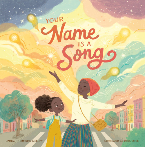 Your Name Is a Song by Jamilah Thompkins-Bigelow, Luisa Uribe, 9781943147724