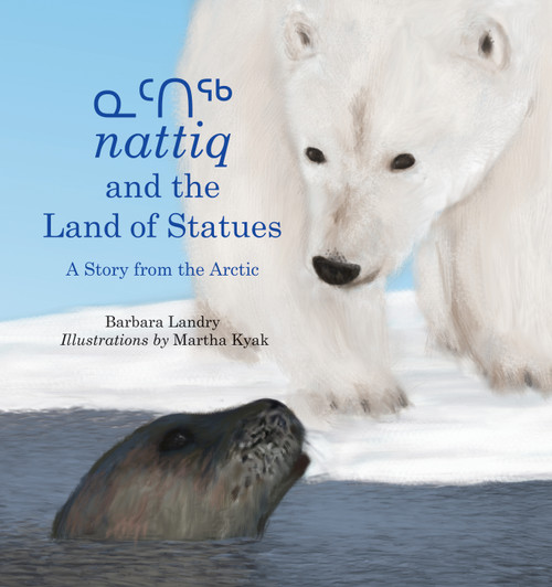 nattiq and the Land of Statues (A Story from the Arctic) by Barbara Landry, Martha Kyak, 9781554988914