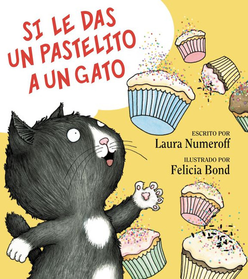 Si le das un pastelito a un gato (If You Give a Cat a Cupcake (Spanish edition)) by Laura Numeroff, Felicia Bond, 9780061804311