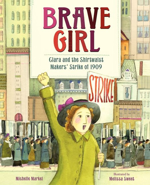 Brave Girl (Clara and the Shirtwaist Makers' Strike of 1909) by Michelle Markel, Melissa Sweet, 9780061804427