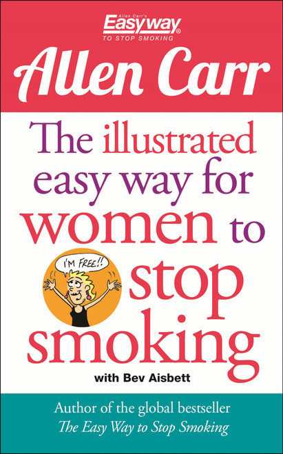 The Illustrated Easy Way for Women to Stop Smoking (A Liberating Guide to a Smoke-Free Future) by Allen Carr, Bev Aisbett, 9781789500981