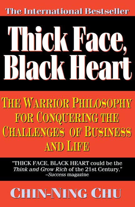 Thick Face, Black Heart (The Warrior Philosophy for Conquering the Challenges of Business and Life) by Chin-Ning Chu, 9780446670203