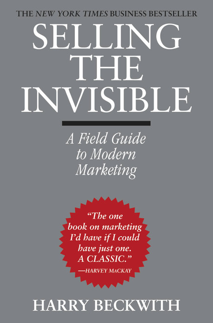 Selling the Invisible (A Field Guide to Modern Marketing) by Harry Beckwith, 9780446672313