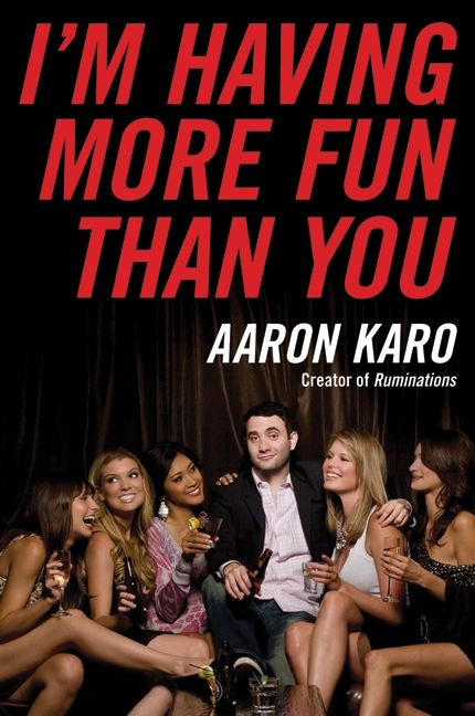 I'm Having More Fun Than You by Aaron Karo, 9780061805219