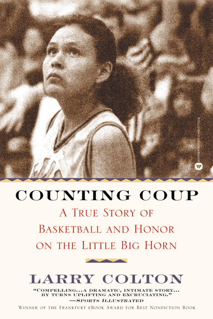 Counting Coup (A True Story of Basketball and Honor on the Little Big Horn) by Larry Colton, 9780446677554