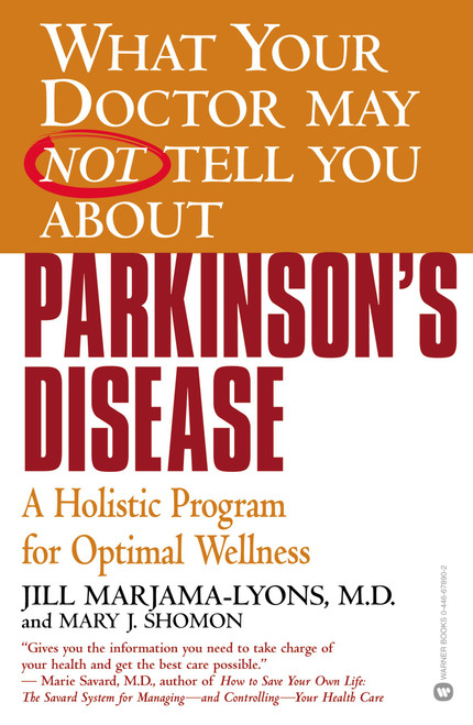 What Your Doctor May Not Tell You About(TM): Parkinson's Disease (A Holistic Program for Optimal Wellness) by Jill Marjama-Lyons, Mary J. Shomon, 9780446678902
