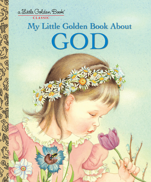 My Little Golden Book About God (A Classic Christian Book for Kids) by Eloise Wilkin, Jane Werner Watson, 9780307021052