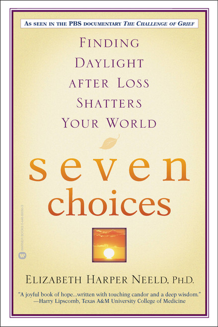 Seven Choices (Finding Daylight after Loss Shatters Your World) by Elizabeth Harper Neeld, 9780446690508