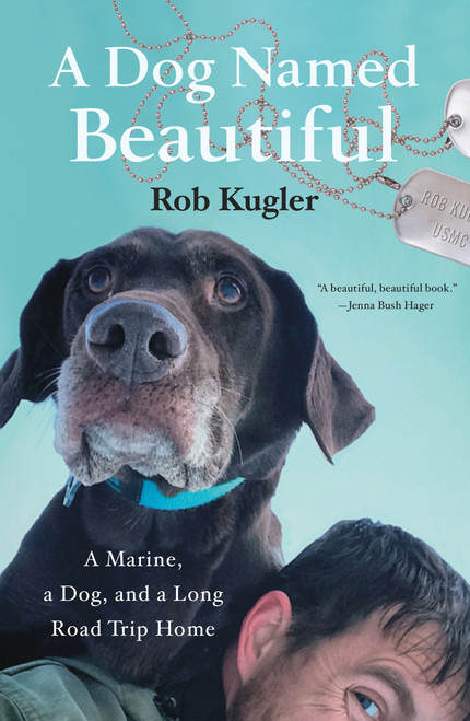A Dog Named Beautiful (A Marine, a Dog, and a Long Road Trip Home) - 9781250164261 by Rob Kugler, 9781250164261