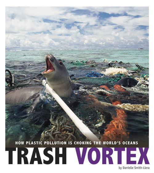 Trash Vortex (How Plastic Pollution Is Choking the World's Oceans) by Danielle Smith-Llera, 9780756557454