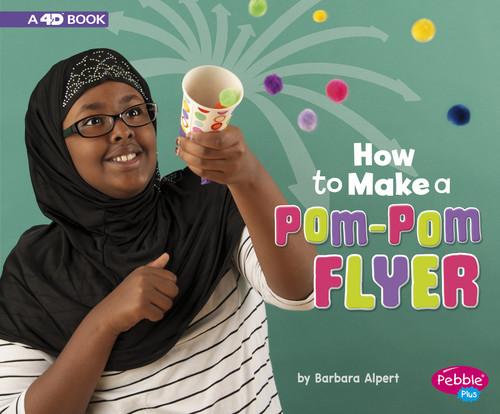 How to Make a Pom-Pom Flyer (A 4D Book) by Barbara Alpert, 9781977102249