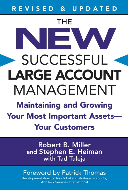 The New Successful Large Account Management (Maintaining and Growing Your Most Important Assets -- Your Customers) by Robert B. Miller, Stephen E. Heiman, Tad Tuleja, Patrick Thomas, 9780446694667