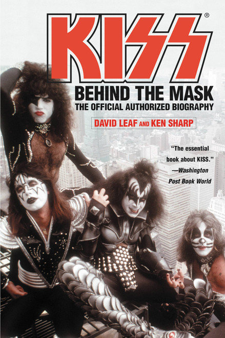 KISS (Behind the Mask - Official Authorized Biogrphy) by David Leaf, Ken Sharp, 9780446695244