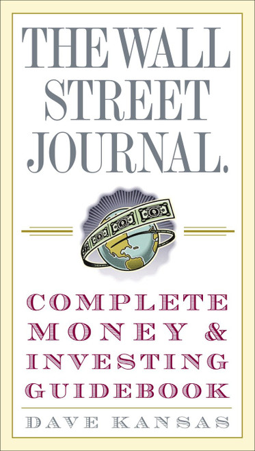 The Wall Street Journal Complete Money and Investing Guidebook by Dave Kansas, 9780307236999