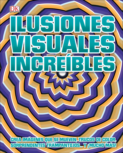 Ilusiones visuales increíbles (Optical Illusions 2) (Spanish Edition) by DK, 9781465498236