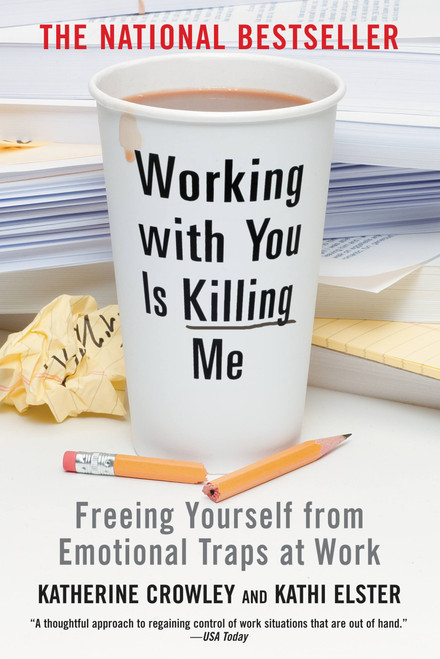 Working With You is Killing Me (Freeing Yourself from Emotional Traps at Work) by Katherine Crowley, Kathi Elster, 9780446698498