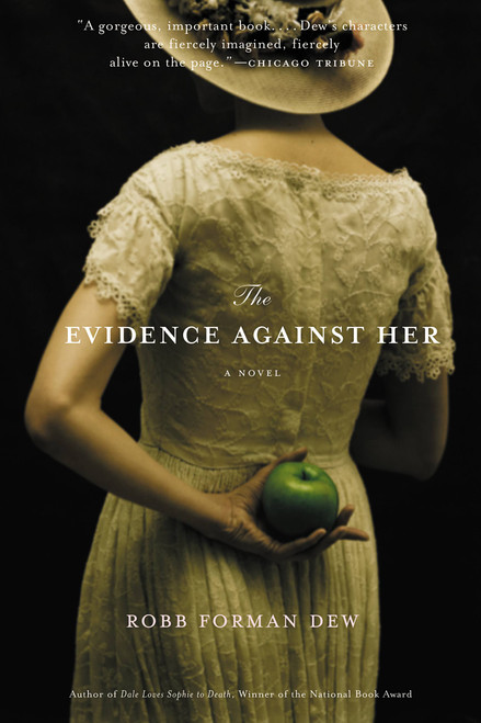 The Evidence Against Her (A Novel) by Robb Forman Dew, 9780316095570
