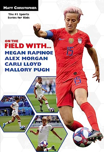 On the Field with...Megan Rapinoe, Alex Morgan, Carli Lloyd, and Mallory Pugh by Matt Christopher, 9780316497879