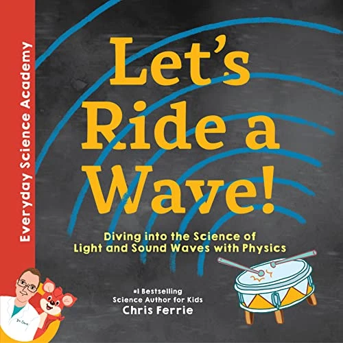 Let's Ride a Wave! (Diving into the Science of Light and Sound Waves with Physics) by Chris Ferrie, 9781492680581