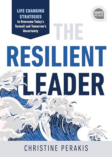 The Resilient Leader (Life Changing Strategies to Overcome Today's Turmoil and Tomorrow's Uncertainty) by Christine Perakis, 9781728210681