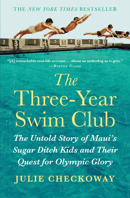 The Three-Year Swim Club (The Untold Story of Maui's Sugar Ditch Kids and Their Quest for Olympic Glory) - 9781455536276 by Julie Checkoway, 9781455536276