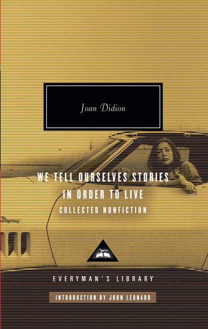 We Tell Ourselves Stories in Order to Live (Collected Nonfiction; Introduction by John Leonard) by Joan Didion, John Leonard, 9780307264879