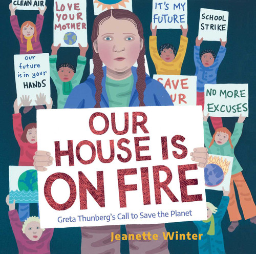 Our House Is on Fire (Greta Thunberg's Call to Save the Planet) by Jeanette Winter, Jeanette Winter, 9781534467781