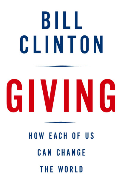 Giving (How Each of Us Can Change the World) by Bill Clinton, 9780307266743