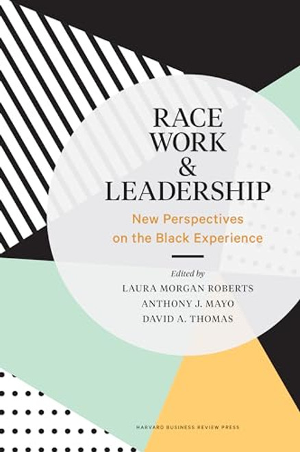 Race, Work, and Leadership (New Perspectives on the Black Experience) by Laura Morgan Roberts, Anthony J. Mayo, David A. Thomas, 9781633698017