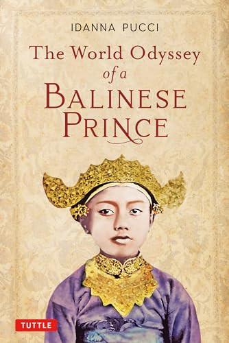 The World Odyssey of a Balinese Prince by Idanna Pucci, Dr. A.A. Made Djelantik, 9780804852593