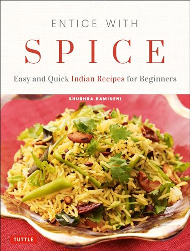 Entice With Spice (Easy and Quick Indian Recipes for Beginners) by Shubhra Ramineni, Masano Kawana, 9780804852647