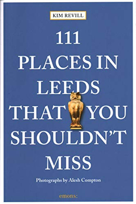 111 Places in Leeds That You Shouldn't Miss by Kim Revill, Alesh Compton, 9783740807542