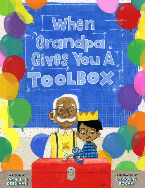 When Grandpa Gives You a Toolbox by Jamie L.B. Deenihan, Lorraine Rocha, 9781454932321