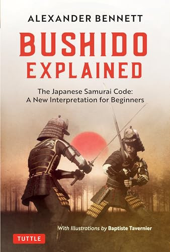 Bushido Explained (The Japanese Samurai Code: A New Interpretation for Beginners) by Alexander Bennett, Baptiste Tavernier, 9784805315071