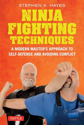 Ninja Fighting Techniques (A Modern Master's Approach to Self-Defense and Avoiding Conflict) by Stephen K. Hayes, 9784805315378