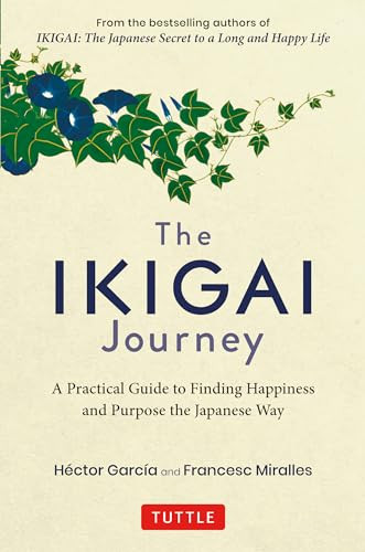 The Ikigai Journey (A Practical Guide to Finding Happiness and Purpose the Japanese Way) by Hector Garcia, Francesc Miralles, 9784805315996