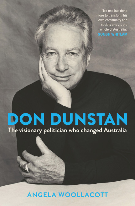 Don Dunstan (The Visionary Politician Who Changed Australia) by Angela Woollacott, 9781760631819