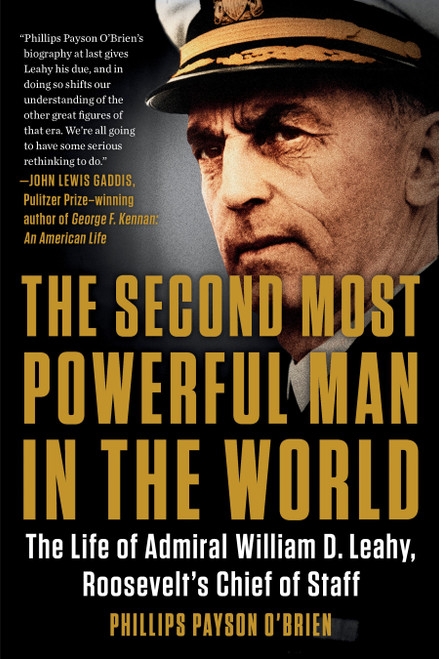 The Second Most Powerful Man in the World (The Life of Admiral William D. Leahy, Roosevelt's Chief of Staff) - 9780399584824 by Phillips Payson O'Brien, 9780399584824