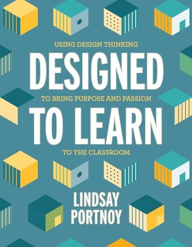 Designed to Learn (Using Design Thinking to Bring Purpose and Passion to the Classroom) by Lindsay Portnoy, 9781416628248
