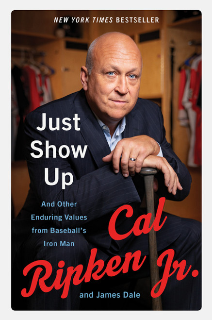 Just Show Up (And Other Enduring Values from Baseball's Iron Man) - 9780062906755 by Cal Ripken Jr., James Dale, 9780062906755