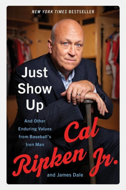 Just Show Up (And Other Enduring Values from Baseball's Iron Man) - 9780062906755 by Cal Ripken Jr., James Dale