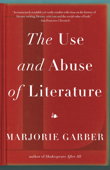 The Use and Abuse of Literature by Marjorie Garber, 9780307277121